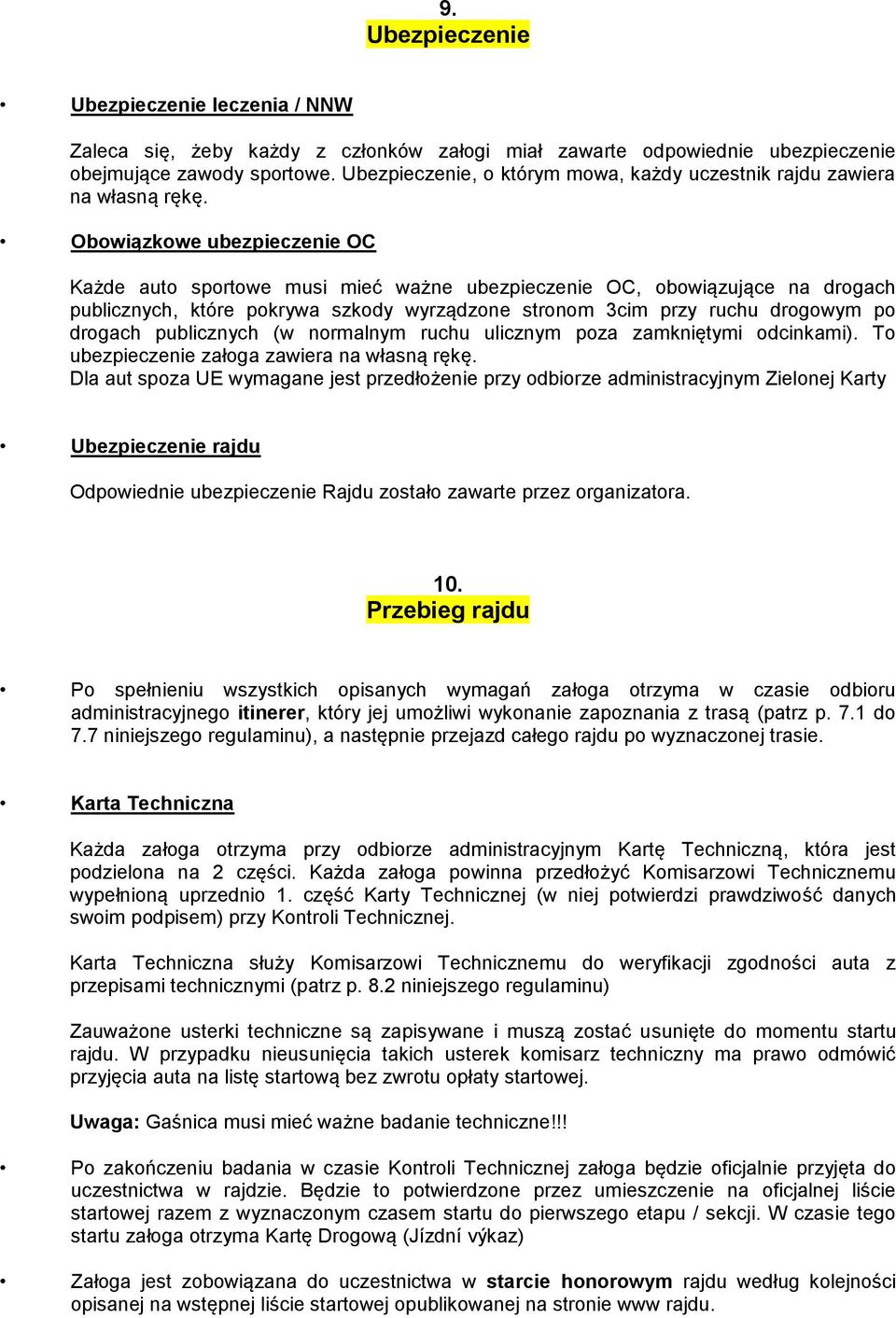 Obowiązkowe ubezpieczenie OC Każde auto sportowe musi mieć ważne ubezpieczenie OC, obowiązujące na drogach publicznych, które pokrywa szkody wyrządzone stronom 3cim przy ruchu drogowym po drogach