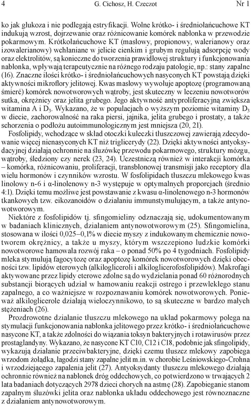 struktury i funkcjonowania nabłonka, wpływają terapeutycznie na różnego rodzaju patologie, np.: stany zapalne (16).