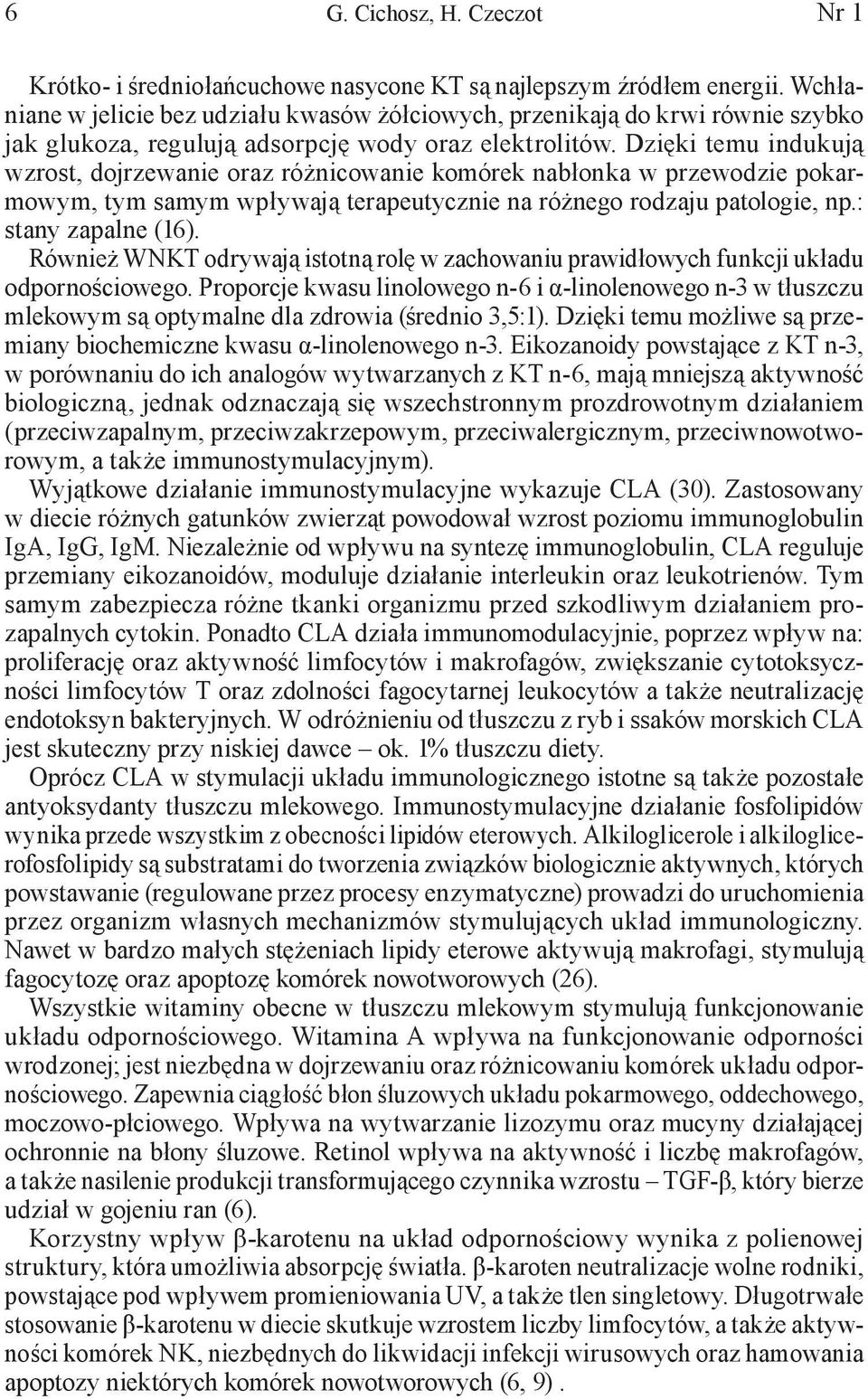 Dzięki temu indukują wzrost, dojrzewanie oraz różnicowanie komórek nabłonka w przewodzie pokarmowym, tym samym wpływają terapeutycznie na różnego rodzaju patologie, np.: stany zapalne (16).