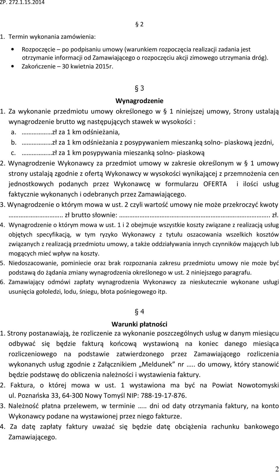 zł za 1 km odśnieżania, b. zł za 1 km odśnieżania z posypywaniem mieszanką solno- piaskową jezdni, c. zł za 1 km posypywania mieszanką solno- piaskową 2.