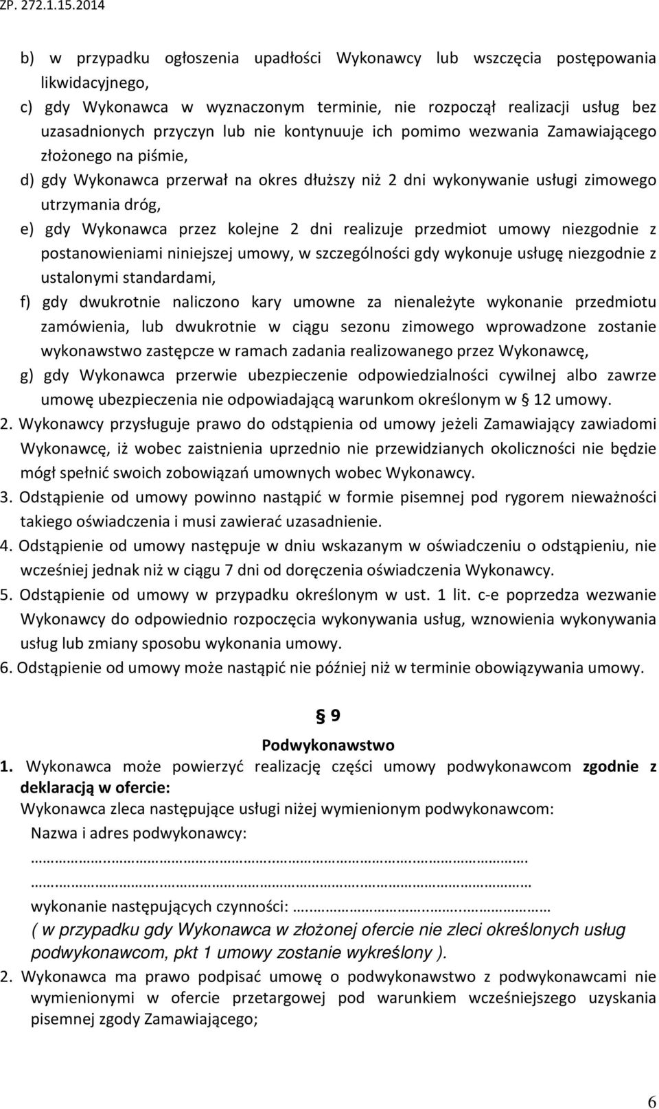 dni realizuje przedmiot umowy niezgodnie z postanowieniami niniejszej umowy, w szczególności gdy wykonuje usługę niezgodnie z ustalonymi standardami, f) gdy dwukrotnie naliczono kary umowne za