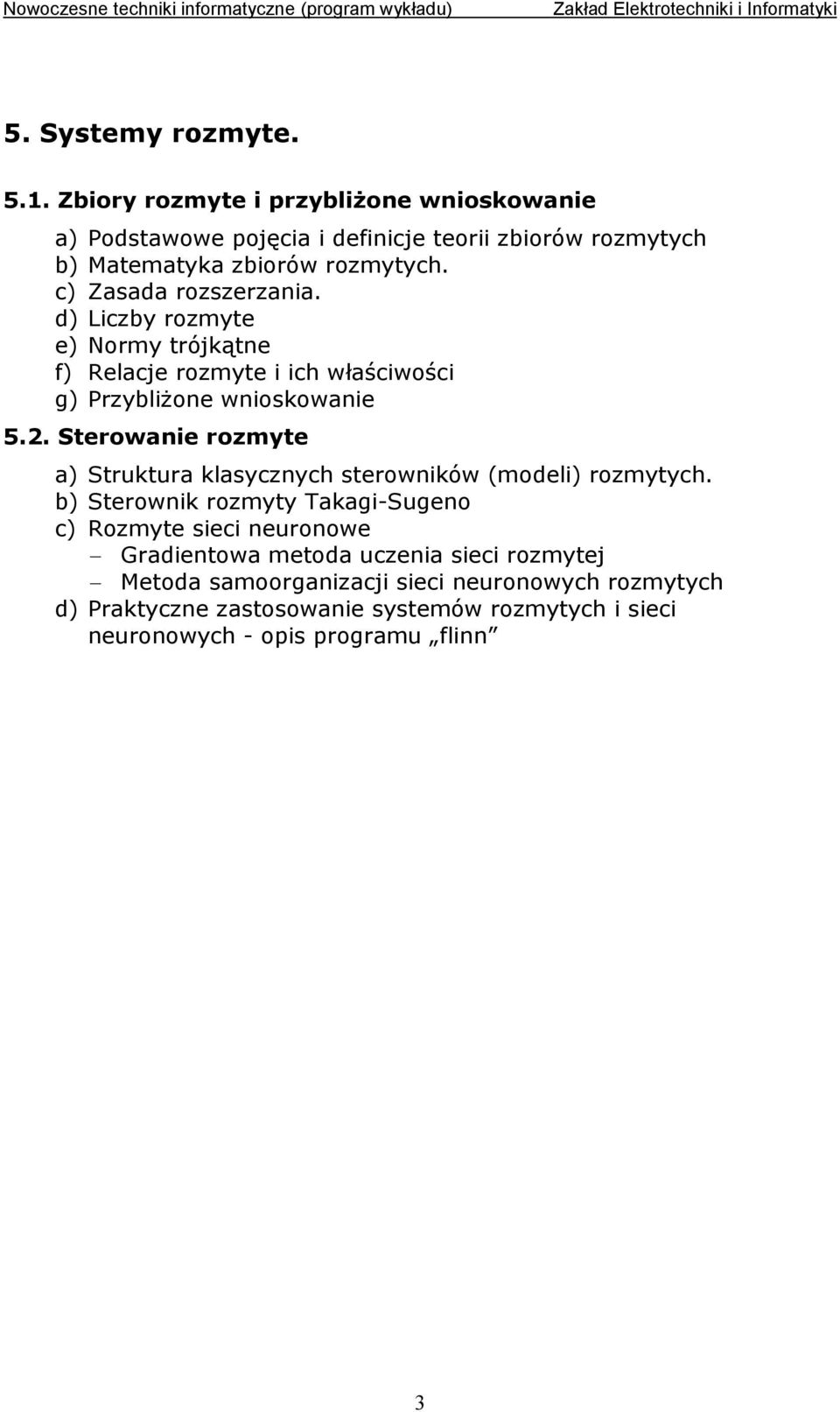 c) Zasada rozszerzania. d) Liczby rozmyte e) Normy trójkątne f) Relacje rozmyte i ich właściwości g) Przybliżone wnioskowanie 5.2.