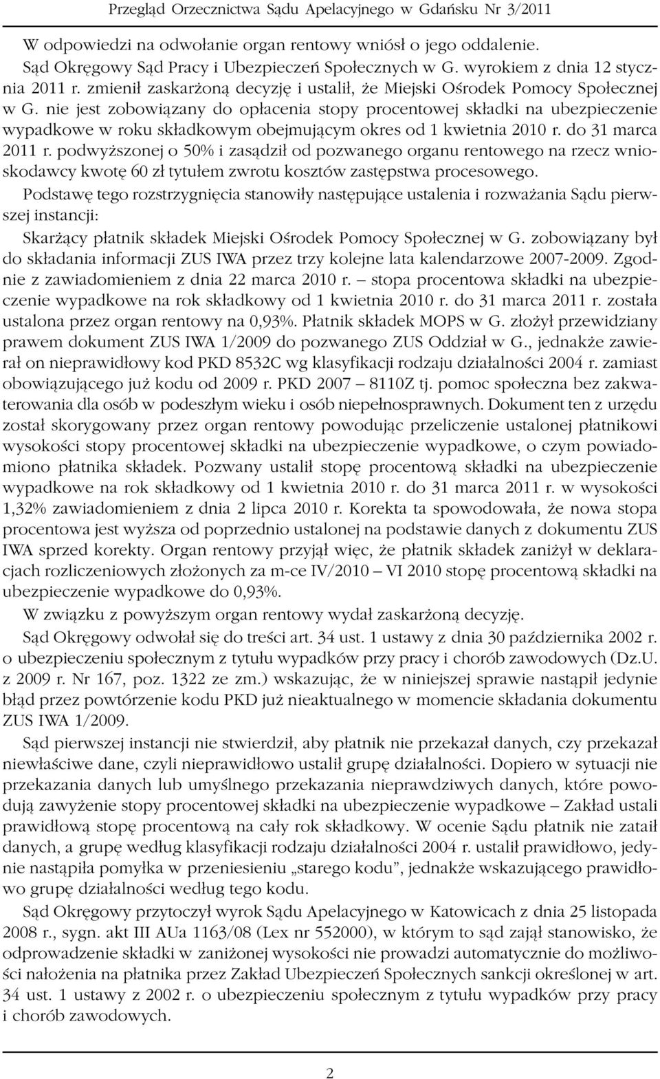 nie jest zobowi¹zany do op³acenia stopy procentowej sk³adki na ubezpieczenie wypadkowe w roku sk³adkowym obejmuj¹cym okres od 1 kwietnia 2010 r. do 31 marca 2011 r.