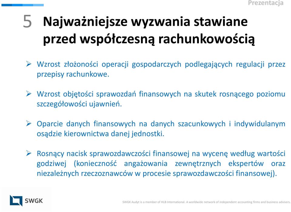Oparcie danych finansowych na danych szacunkowych i indywidulanym osądzie kierownictwa danej jednostki.