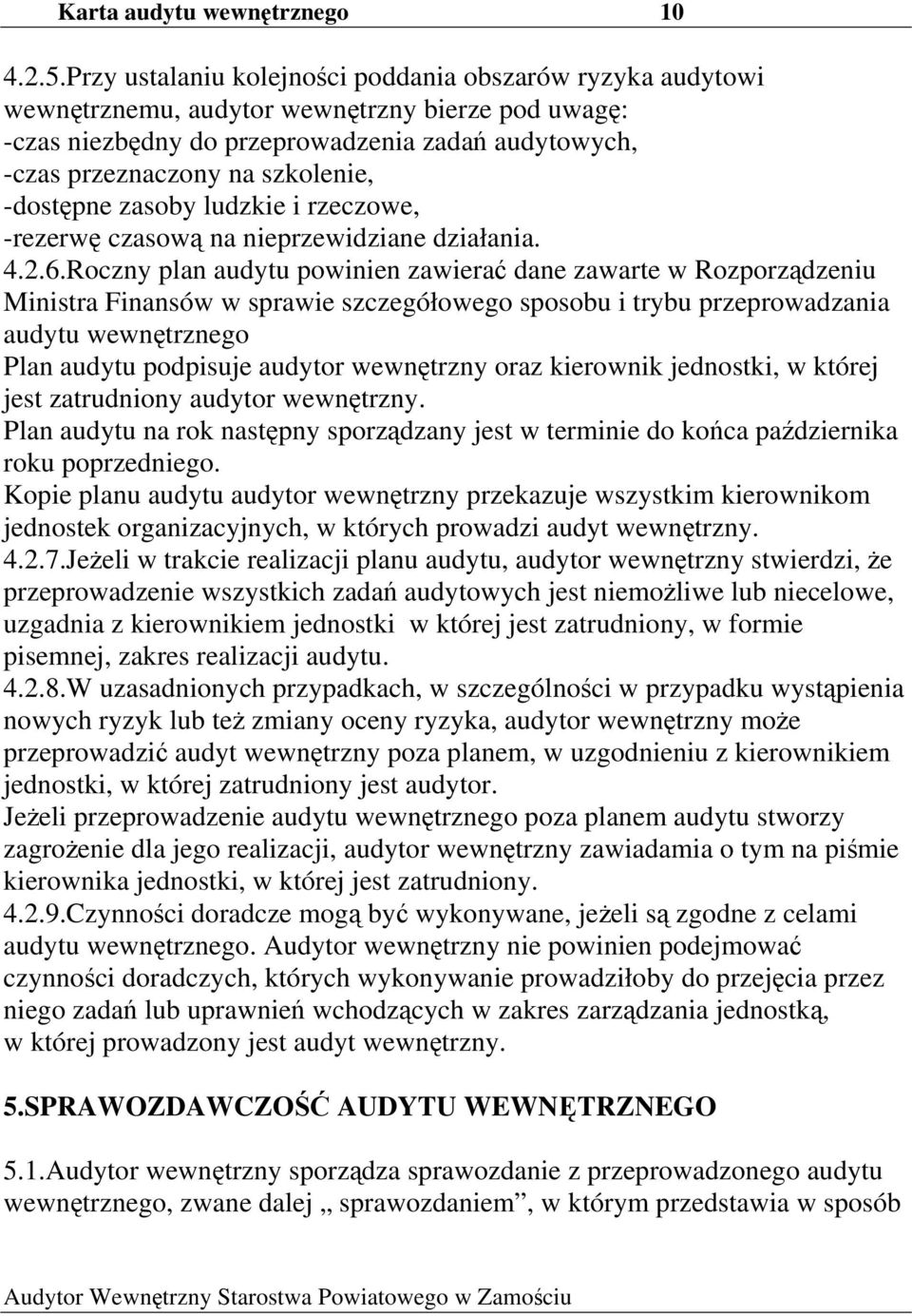 -dostępne zasoby ludzkie i rzeczowe, -rezerwę czasową na nieprzewidziane działania. 4.2.6.