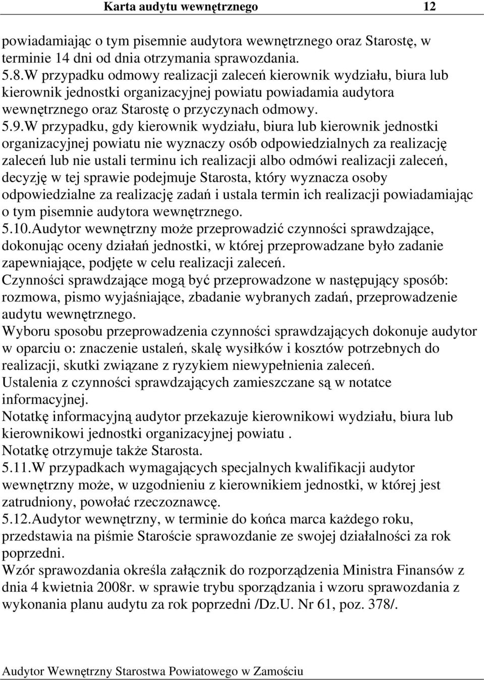 W przypadku, gdy kierownik wydziału, biura lub kierownik jednostki organizacyjnej powiatu nie wyznaczy osób odpowiedzialnych za realizację zaleceń lub nie ustali terminu ich realizacji albo odmówi