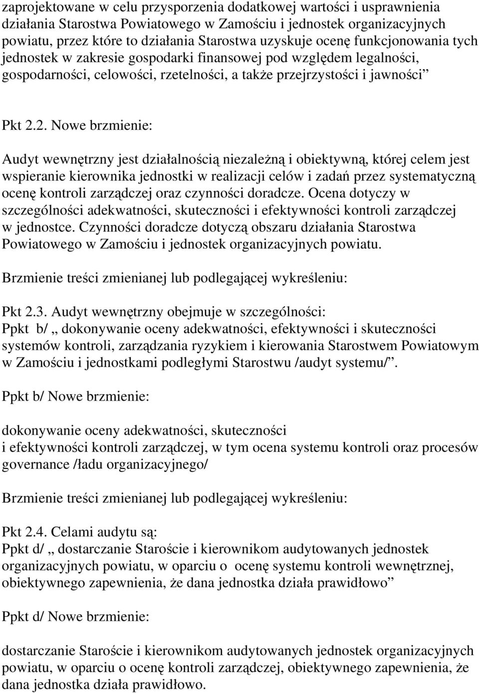 2. Nowe brzmienie: Audyt wewnętrzny jest działalnością niezależną i obiektywną, której celem jest wspieranie kierownika jednostki w realizacji celów i zadań przez systematyczną ocenę kontroli