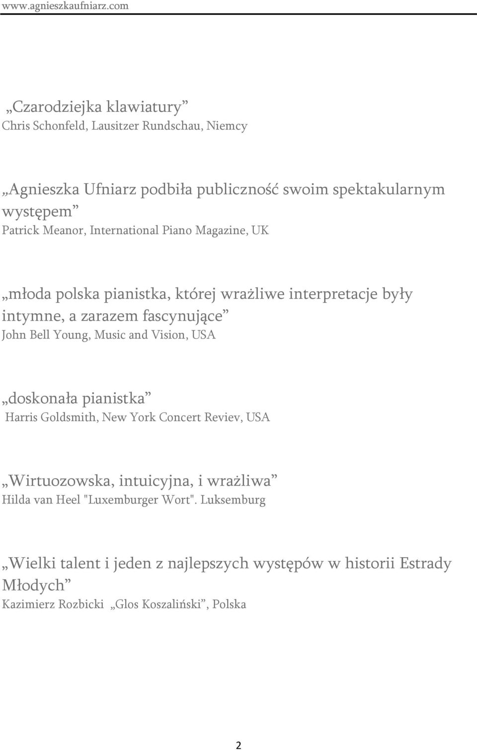 Meanor, International Piano Magazine, UK młoda polska pianistka, której wrażliwe interpretacje były intymne, a zarazem fascynujące John Bell Young,