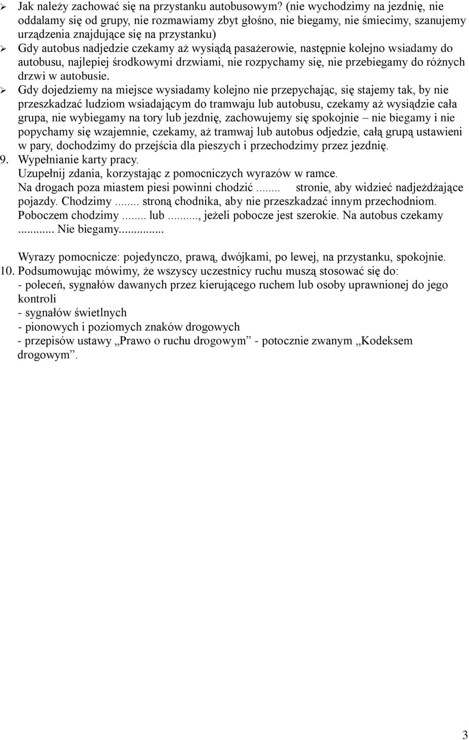 wysiądą pasażerowie, następnie kolejno wsiadamy do autobusu, najlepiej środkowymi drzwiami, nie rozpychamy się, nie przebiegamy do różnych drzwi w autobusie.