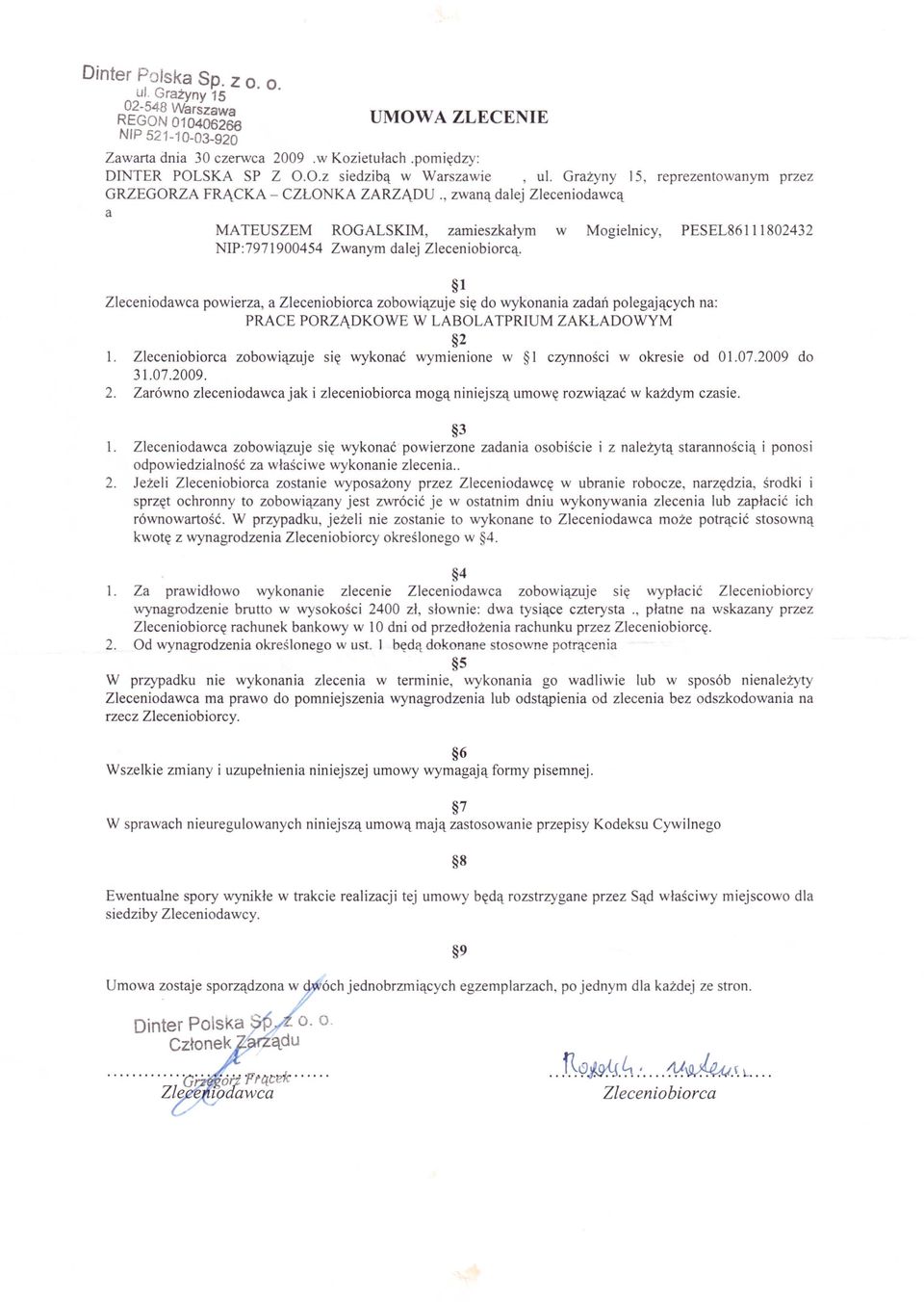 l Zleceniodwc powierz, Zleceniobiorc zobowiązuje się do wykonni zdń polegjących n: PRACE PORZĄDKOWE W LABOLA TPRIUM ZAKŁADOWYM 1. Zleceniobiorc 31.07.2009.