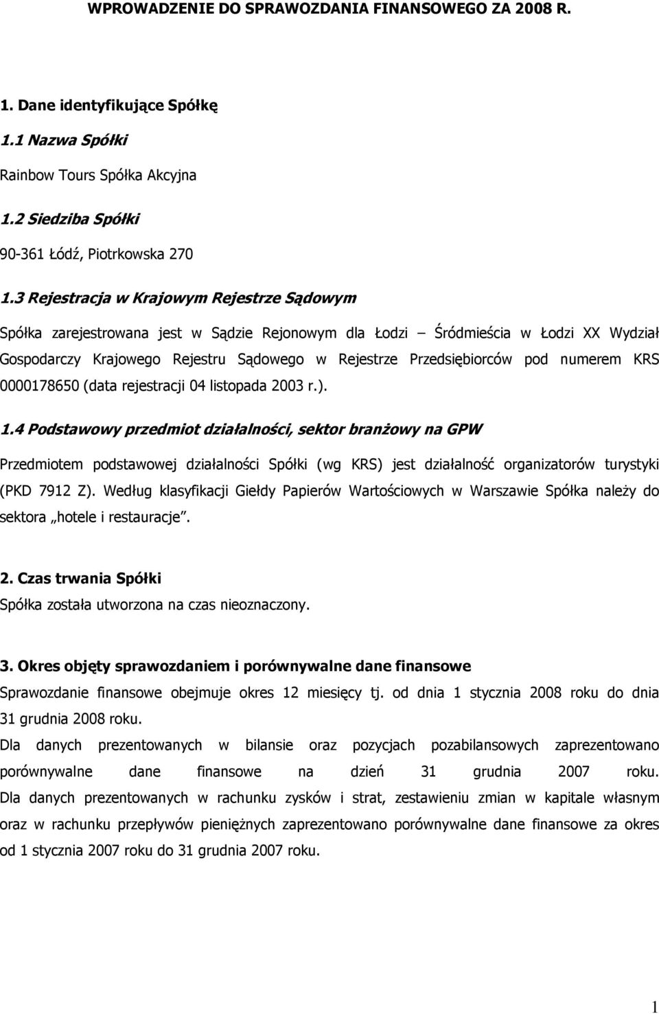 pod numerem KRS 0000178650 (data rejestracji 04 listopada 2003 r.). 1.