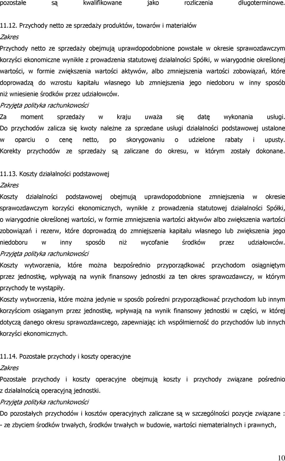 statutowej działalności Spółki, w wiarygodnie określonej wartości, w formie zwiększenia wartości aktywów, albo zmniejszenia wartości zobowiązań, które doprowadzą do wzrostu kapitału własnego lub