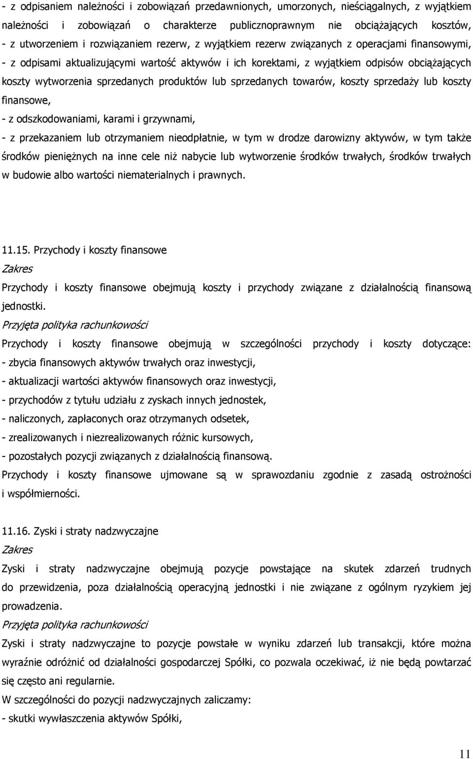 sprzedanych produktów lub sprzedanych towarów, koszty sprzedaŝy lub koszty finansowe, - z odszkodowaniami, karami i grzywnami, - z przekazaniem lub otrzymaniem nieodpłatnie, w tym w drodze darowizny