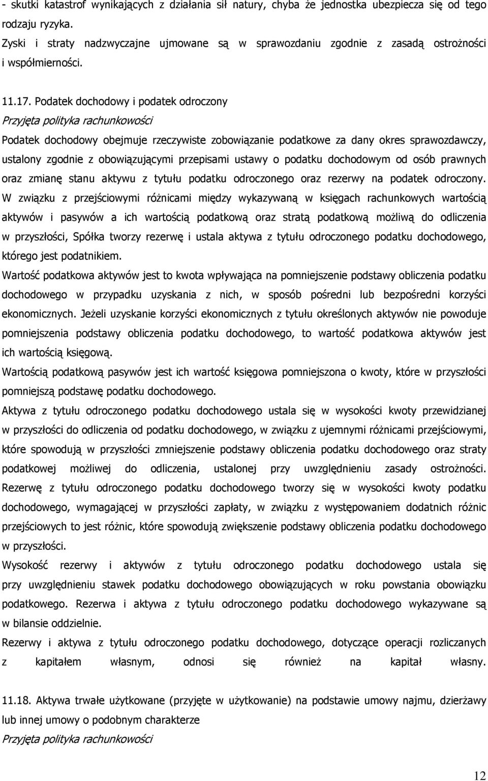 Podatek dochodowy i podatek odroczony Podatek dochodowy obejmuje rzeczywiste zobowiązanie podatkowe za dany okres sprawozdawczy, ustalony zgodnie z obowiązującymi przepisami ustawy o podatku