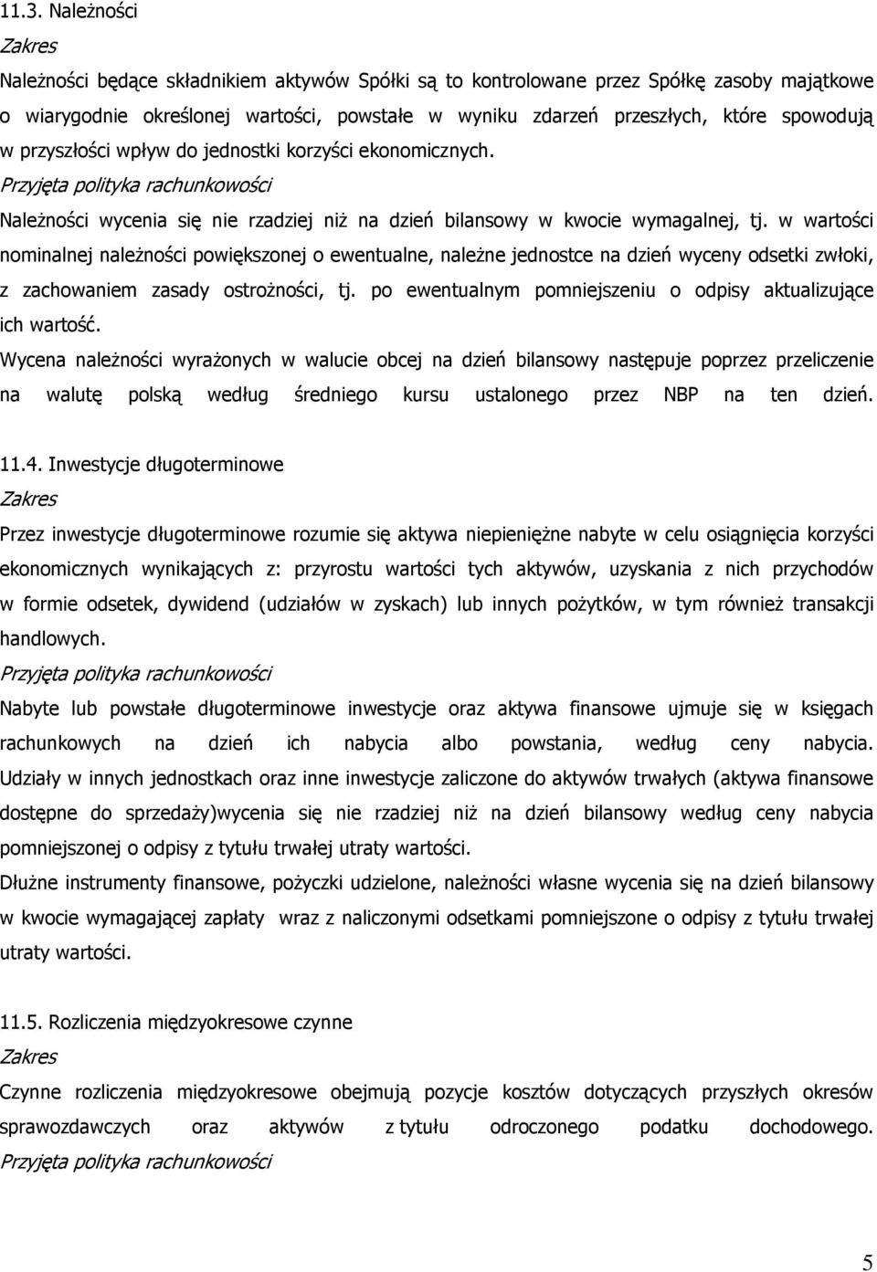 w wartości nominalnej naleŝności powiększonej o ewentualne, naleŝne jednostce na dzień wyceny odsetki zwłoki, z zachowaniem zasady ostroŝności, tj.