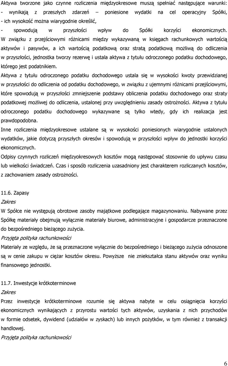 W związku z przejściowymi róŝnicami między wykazywaną w księgach rachunkowych wartością aktywów i pasywów, a ich wartością podatkową oraz stratą podatkową moŝliwą do odliczenia w przyszłości,