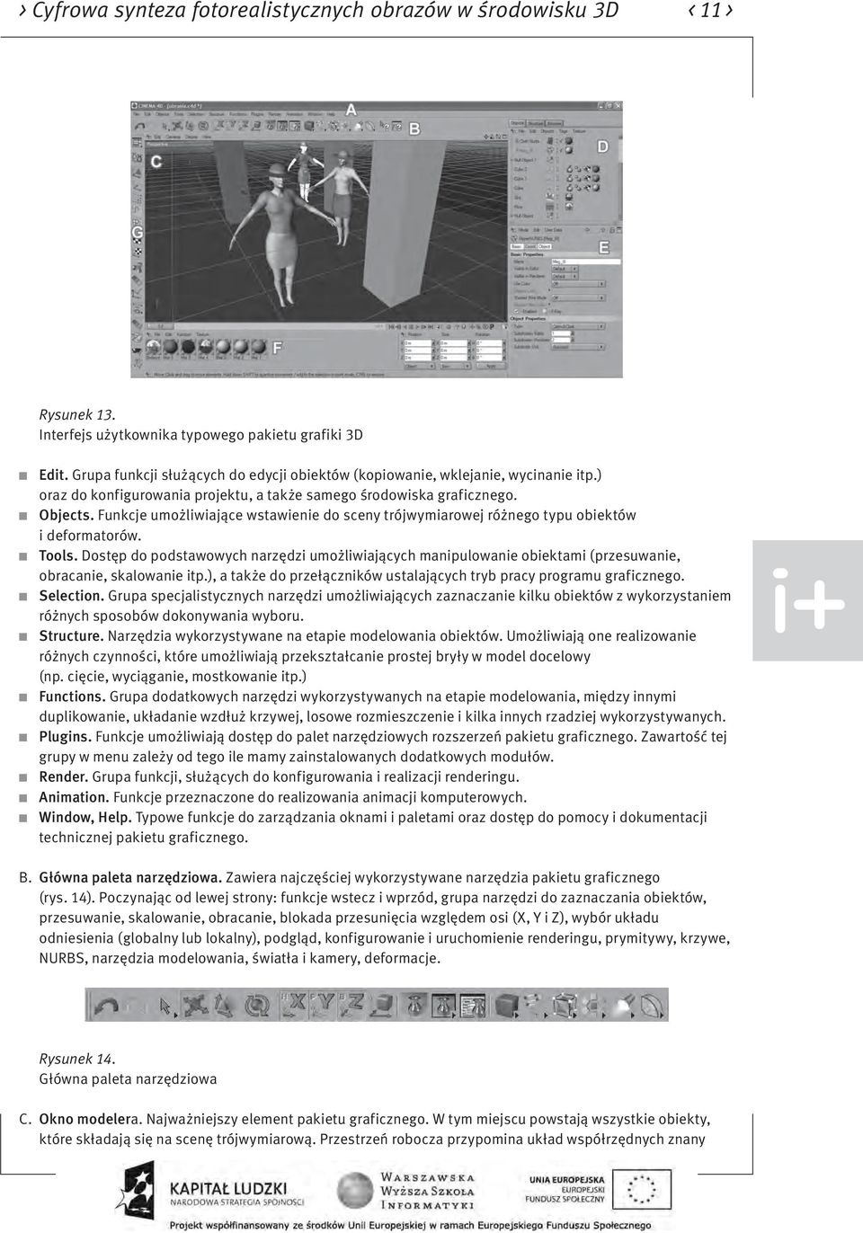 Funkcje umożliwiające wstawienie do sceny trójwymiarowej różnego typu obiektów i deformatorów. Tools.