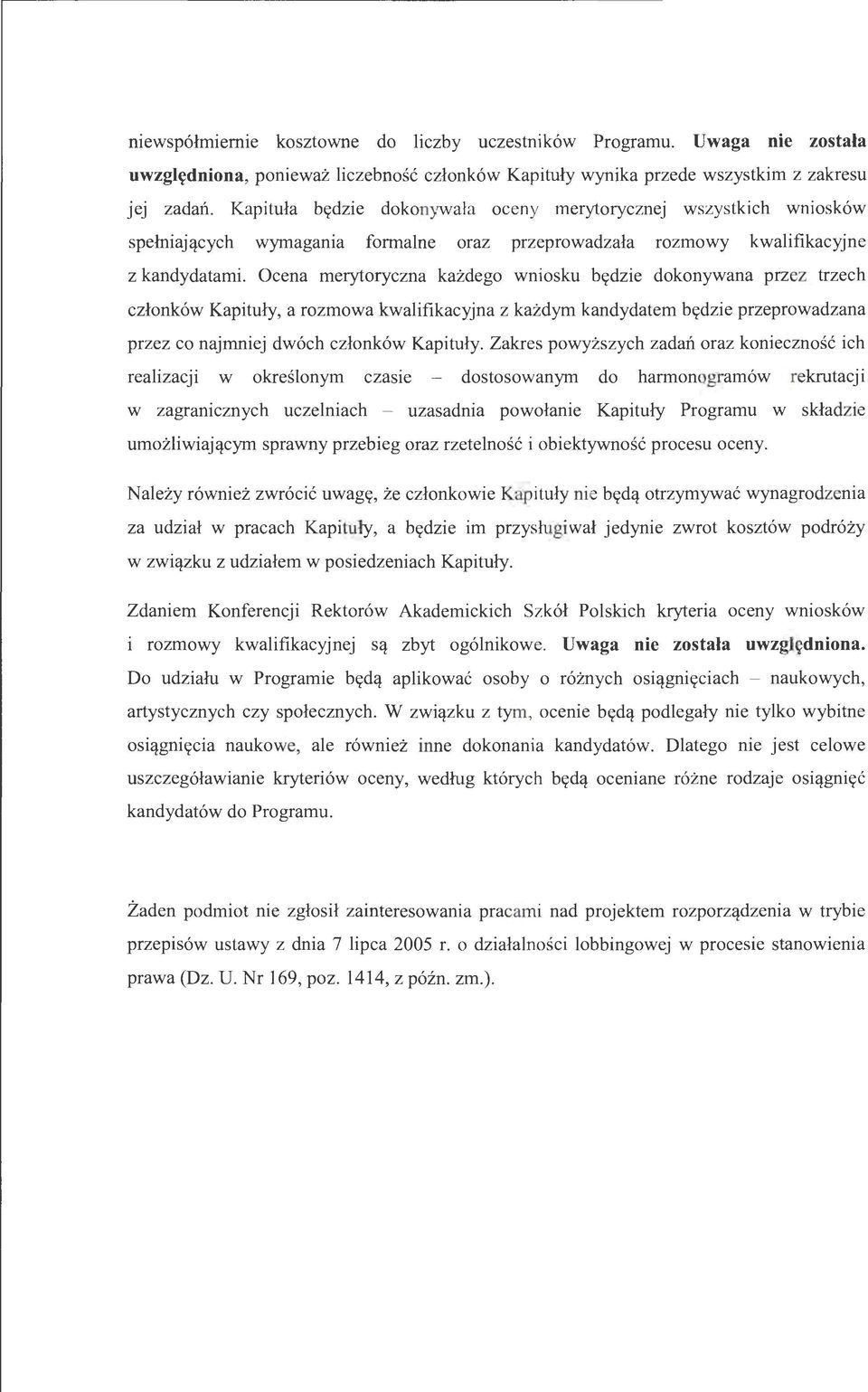 Ocena merytoryczna ka:ldego wniosku b((dzie dokonywana przez trzech czlonk6w Kapituly, a rozmowa kwalifikacyjna z kazdym kandydatem b((dzie przeprowadzana przez co najmniej dw6ch czlonk6w Kapituly.