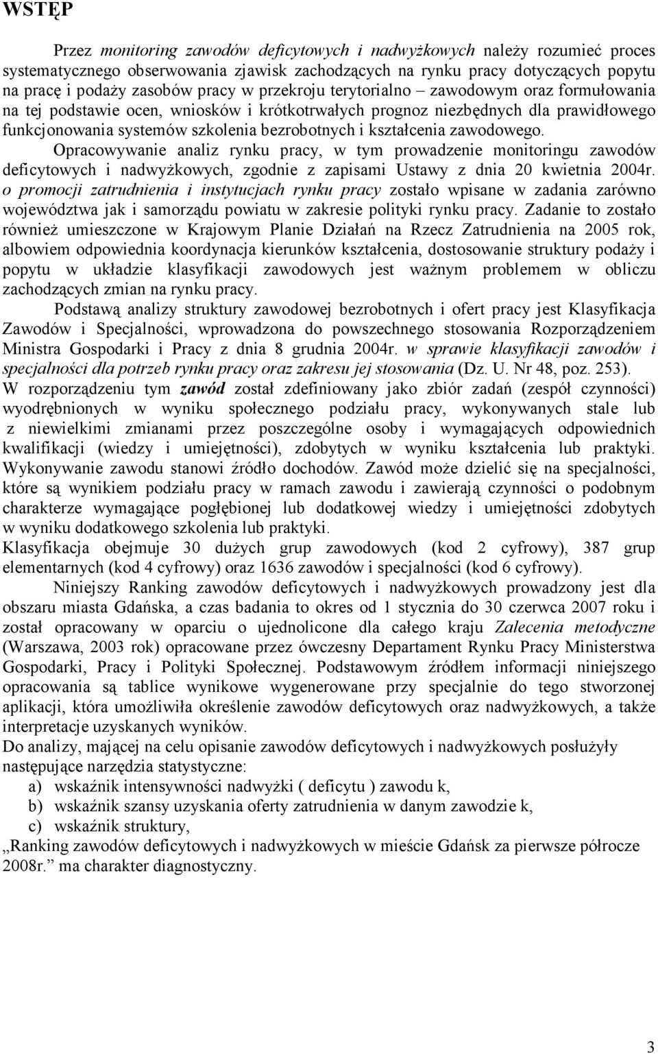 zawodowego. Opracowywanie analiz rynu pracy, w tym prowadzenie monitoringu zawodów deficytowych i nadwyżowych, zgodnie z zapisami Ustawy z dnia 20 wietnia 2004r.