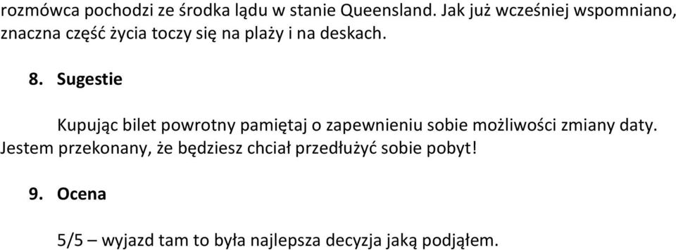 Sugestie Kupując bilet powrotny pamiętaj o zapewnieniu sobie możliwości zmiany daty.