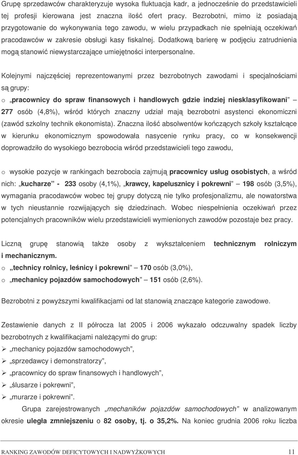 Dodatkow barier w podjciu zatrudnienia mog stanowi niewystarczajce umiejtnoci interpersonalne.