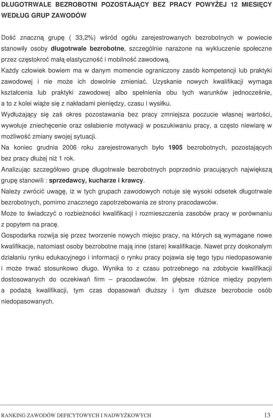 Kady człowiek bowiem ma w danym momencie ograniczony zasób kompetencji lub praktyki zawodowej i nie moe ich dowolnie zmienia.