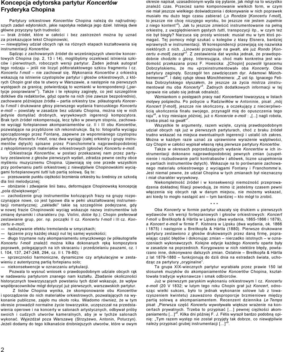 kształtowania się instrumentacji Koncertów. Sądząc z zachowanych źródeł do wcześniejszych utworów koncertowych Chopina (op.