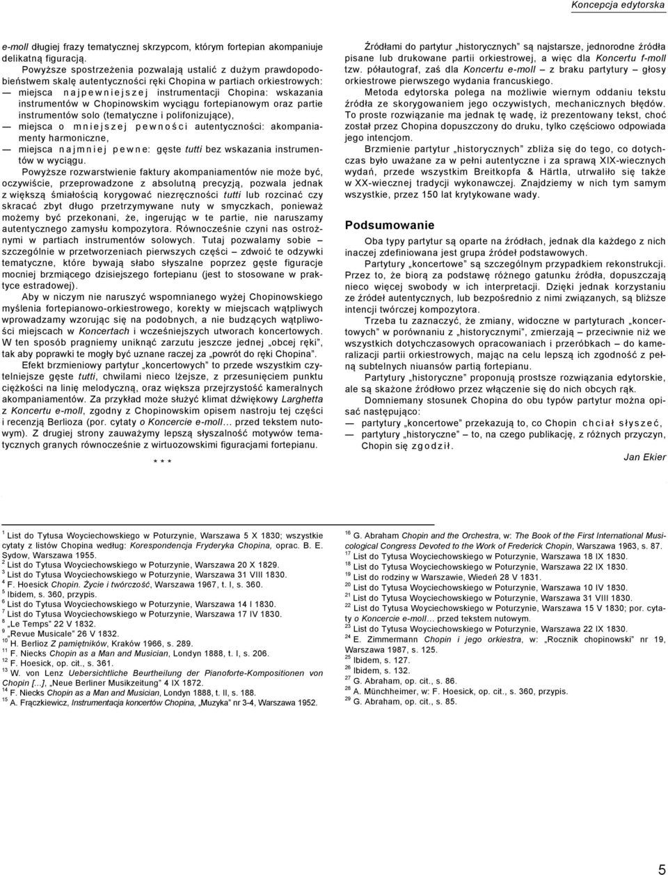 instrumentów w Chopinowskim wyciągu fortepianowym oraz partie instrumentów solo (tematyczne i polifonizujące), miejsca o mniejszej pewnoś c i autentyczności: akompaniamenty harmoniczne, miejsca