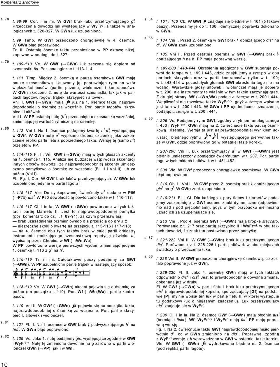 W GWf ( GWn) łuk zaczyna się dopiero od szesnastki fis. Por. analogiczne t. 113-114. t. 111 Timp. Między 2. ósemką a pauzą ósemkową GWf mają pauzę szesnastkową.