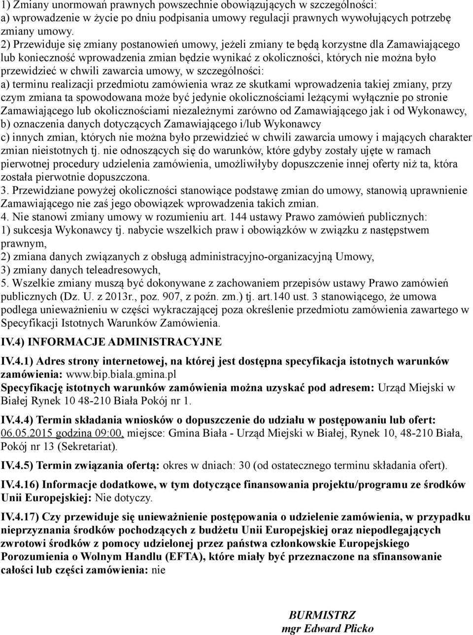 chwili zawarcia umowy, w szczególności: a) terminu realizacji przedmiotu zamówienia wraz ze skutkami wprowadzenia takiej zmiany, przy czym zmiana ta spowodowana może być jedynie okolicznościami