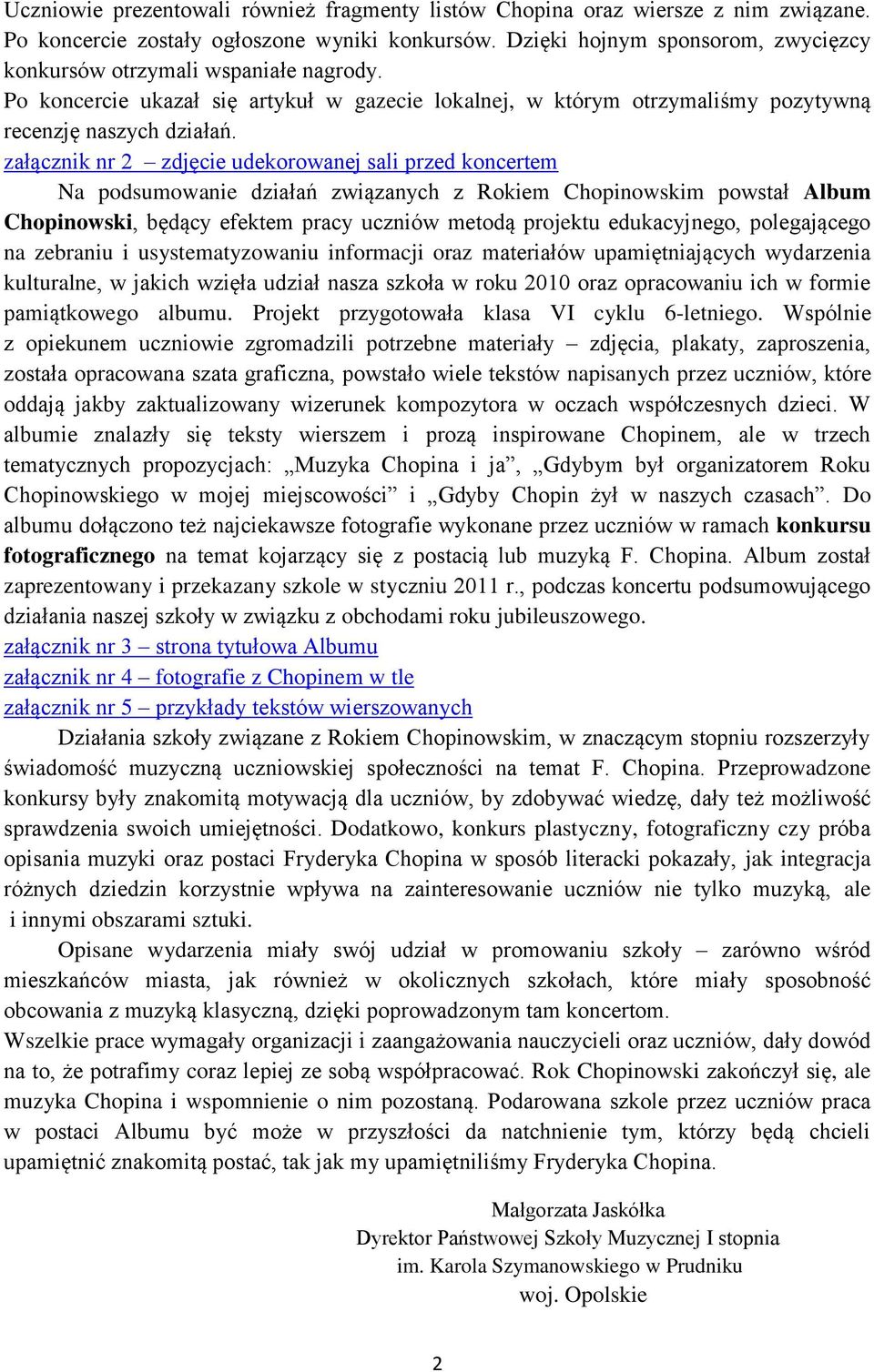 załącznik nr 2 zdjęcie udekorowanej sali przed koncertem Na podsumowanie działań związanych z Rokiem Chopinowskim powstał Album Chopinowski, będący efektem pracy uczniów metodą projektu edukacyjnego,