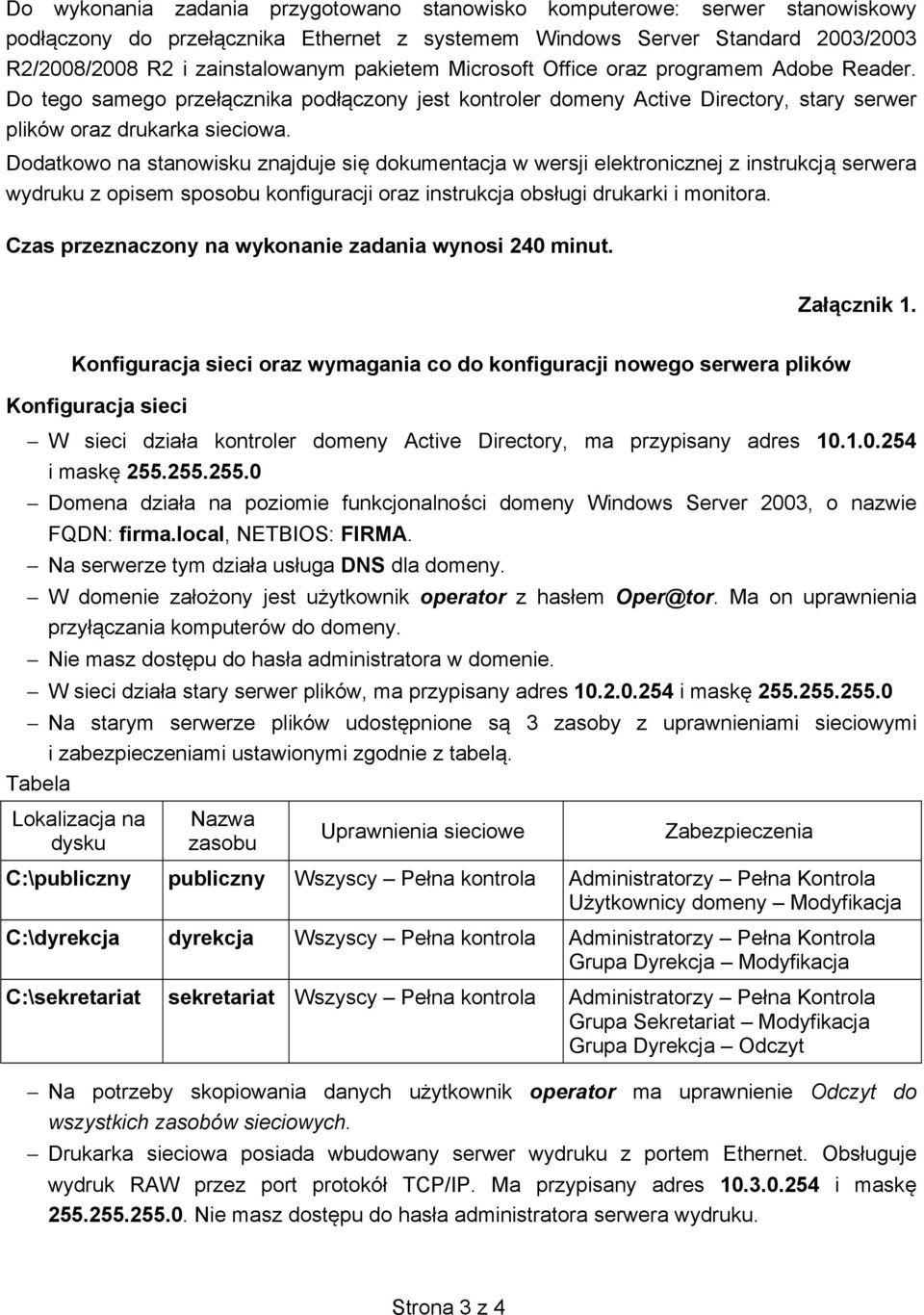 Dodatkowo na stanowisku znajduje si dokumentacja w wersji elektronicznej z instrukcj serwera wydruku z opisem sposobu konfiguracji oraz instrukcja obsługi drukarki i monitora.