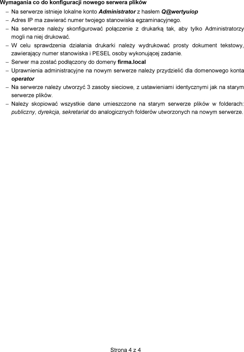 W celu sprawdzenia działania drukarki nale y wydrukować prosty dokument tekstowy, zawieraj cy numer stanowiska i PESEL osoby wykonuj cej zadanie. Serwer ma zostać podł czony do domeny firma.