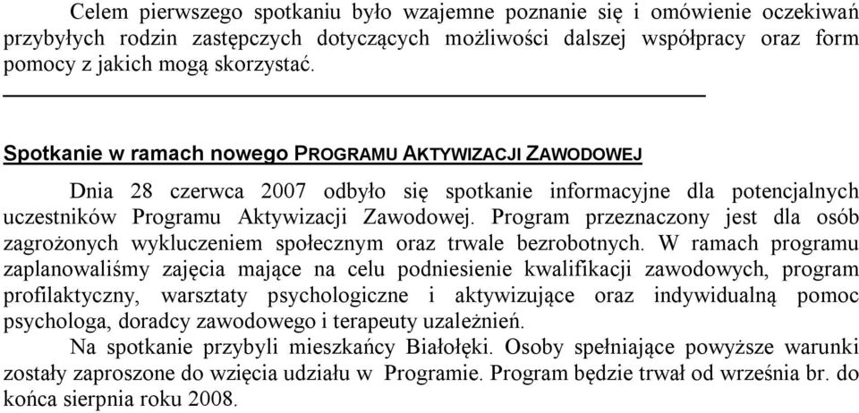 Program przeznaczony jest dla osób zagrożonych wykluczeniem społecznym oraz trwale bezrobotnych.
