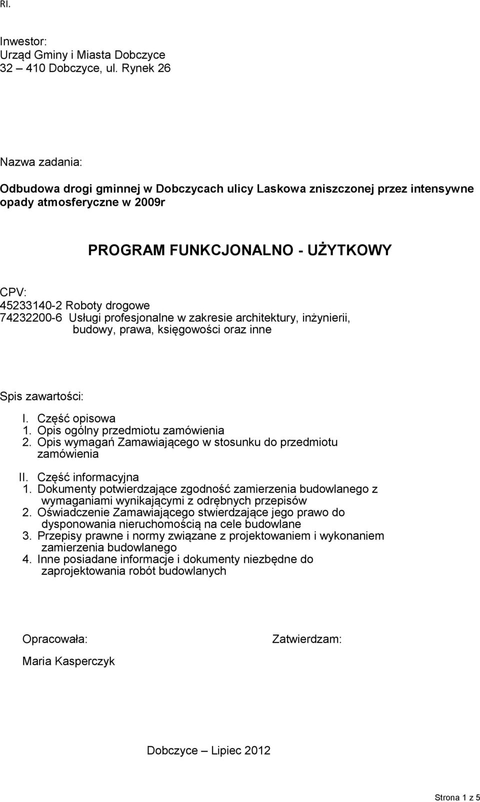 74232200-6 Usługi profesjonalne w zakresie architektury, inżynierii, budowy, prawa, księgowości oraz inne Spis zawartości: I. Część opisowa 1. Opis ogólny przedmiotu zamówienia 2.