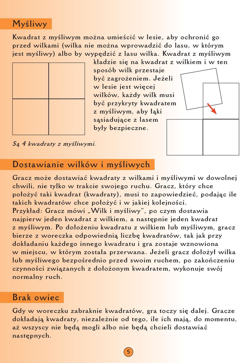 Jeżeli w lesie jest więcej wilków, każdy wilk musi być przykryty kwadratem z myśliwym, aby łąki sąsiadujące z lasem były bezpieczne. Są 4 kwadraty z myśliwymi.