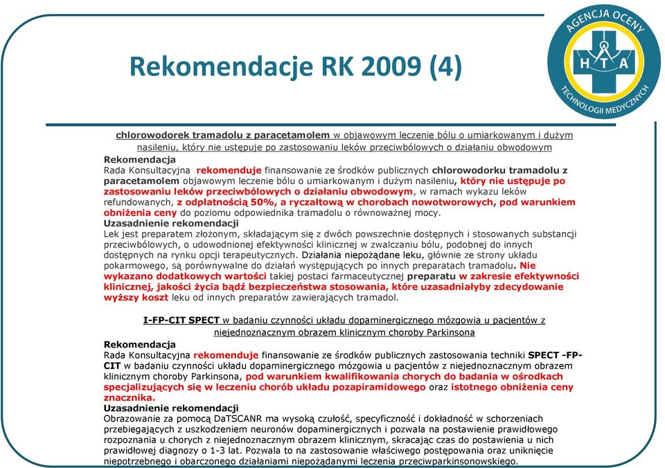 zastosowaniu leków przeciwbólowych o działaniu obwodowym, w ramach wykazu leków refundowanych, z odpłatnością 50%, a ryczałtową w chorobach nowotworowych, pod warunkiem obniżenia ceny do poziomu