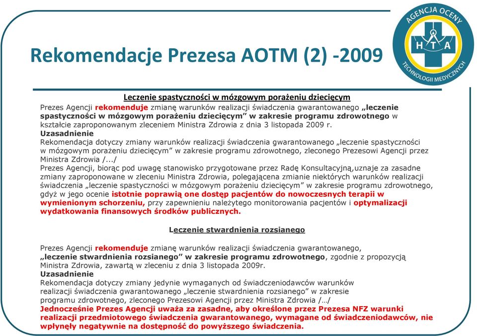 Uzasadnienie dotyczy zmiany warunków realizacji świadczenia gwarantowanego leczenie spastyczności w mózgowym porażeniu dziecięcym w zakresie programu zdrowotnego, zleconego Prezesowi Agencji przez