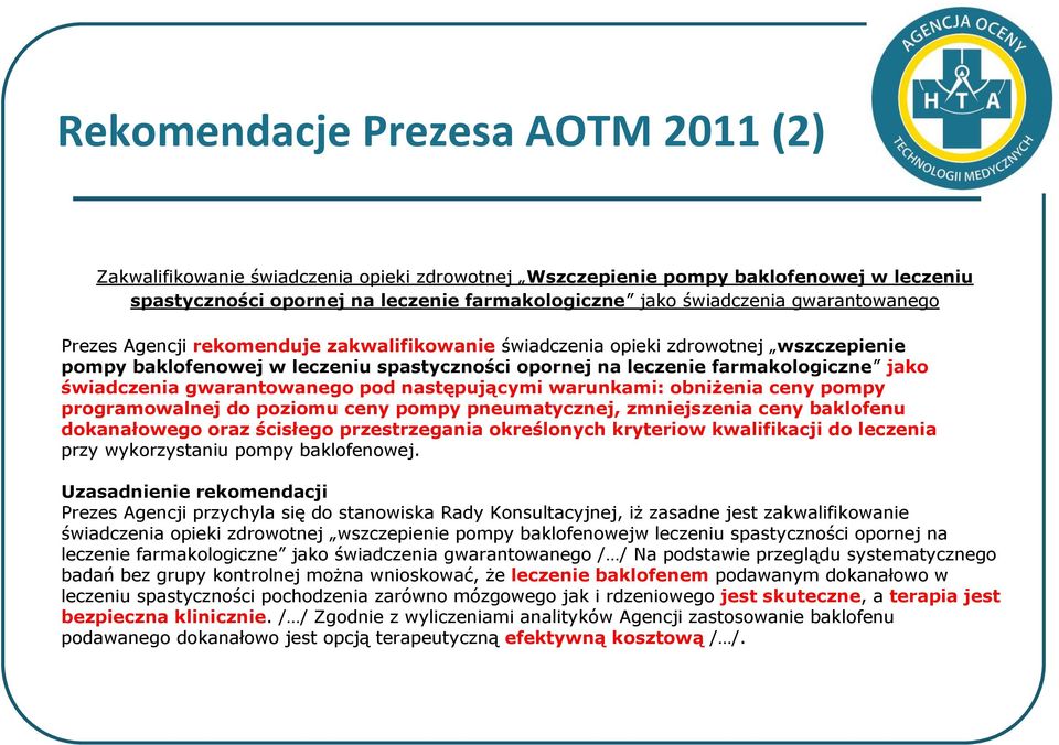 gwarantowanego pod następującymi warunkami: obniżenia ceny pompy programowalnej do poziomu ceny pompy pneumatycznej, zmniejszenia ceny baklofenu dokanałowego oraz ścisłego przestrzegania określonych