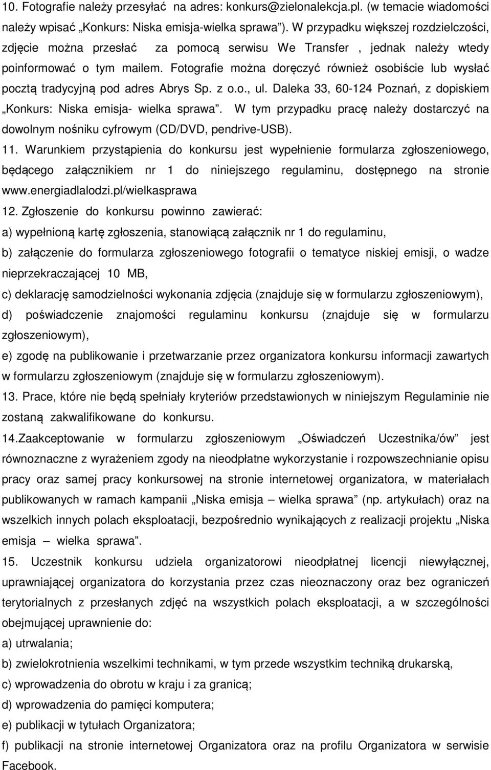 Fotografie można doręczyć również osobiście lub wysłać pocztą tradycyjną pod adres Abrys Sp. z o.o., ul. Daleka 33, 60-124 Poznań, z dopiskiem Konkurs: Niska emisja- wielka sprawa.