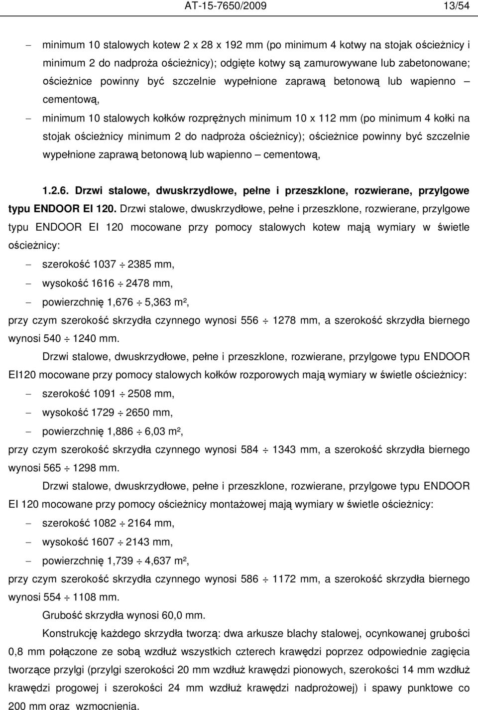 nicy); o cie nice powinny by szczelnie wype nione zapraw betonow lub wapienno cementow, 1.2.6. Drzwi stalowe, dwuskrzyd owe, pe ne i przeszklone, rozwierane, przylgowe typu ENDOOR EI 120.