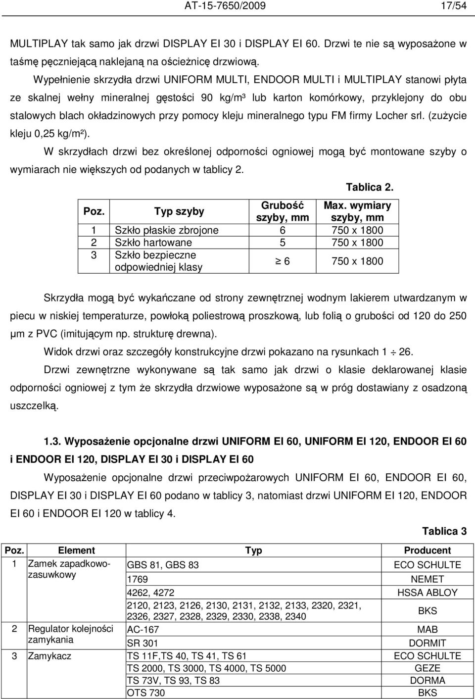 przy pomocy kleju mineralnego typu FM firmy Locher srl. (zu ycie kleju 0,25 kg/m²).