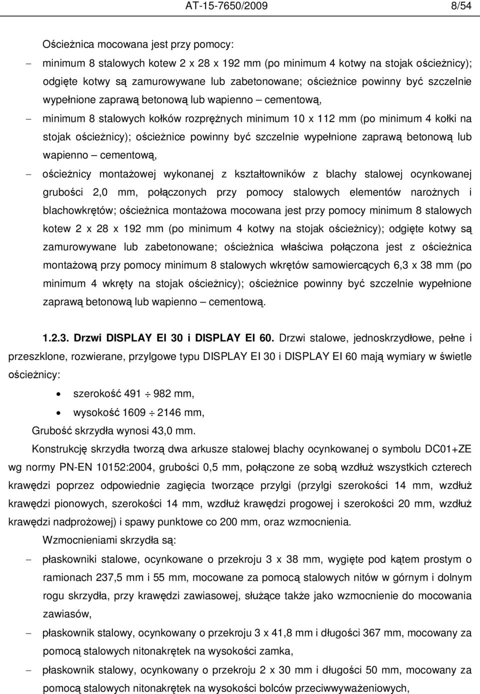 szczelnie wype nione zapraw betonow lub wapienno cementow, o cie nicy monta owej wykonanej z kszta towników z blachy stalowej ocynkowanej grubo ci 2,0 mm, po czonych przy pomocy stalowych elementów