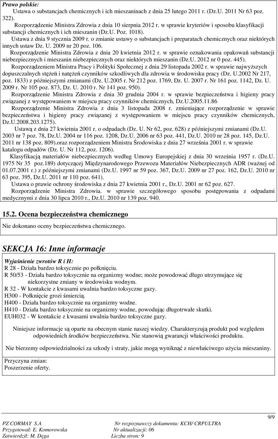 o zmianie ustawy o substancjach i preparatach chemicznych oraz niektórych innych ustaw Dz. U. 2009 nr 20 poz. 106. Rozporządzenie Ministra Zdrowia z dnia 20 kwietnia 2012 r.