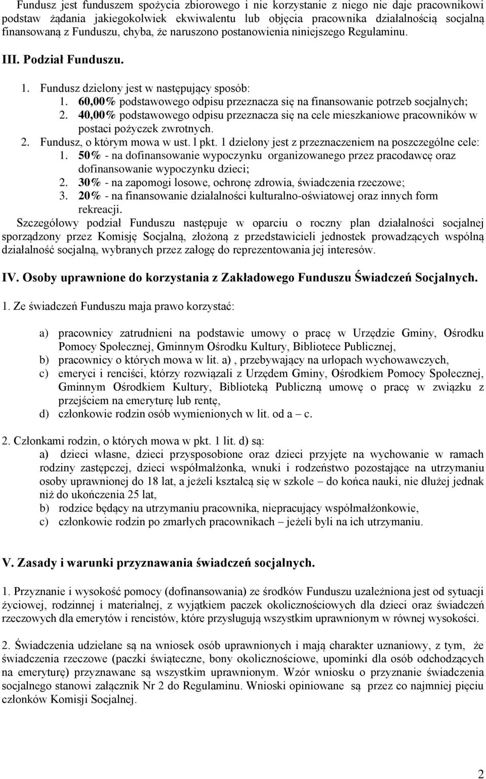 60,00% podstawowego odpisu przeznacza się na finansowanie potrzeb socjalnych; 2. 40,00% podstawowego odpisu przeznacza się na cele mieszkaniowe pracowników w postaci pożyczek zwrotnych. 2. Fundusz, o którym mowa w ust.