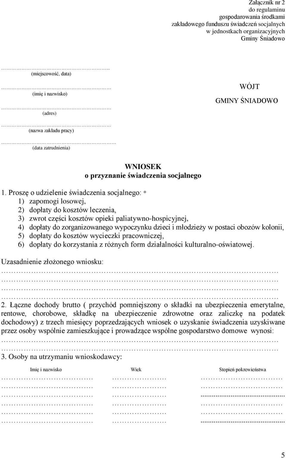 Proszę o udzielenie świadczenia socjalnego: * 1) zapomogi losowej, 2) dopłaty do kosztów leczenia, 3) zwrot części kosztów opieki paliatywno-hospicyjnej, 4) dopłaty do zorganizowanego wypoczynku