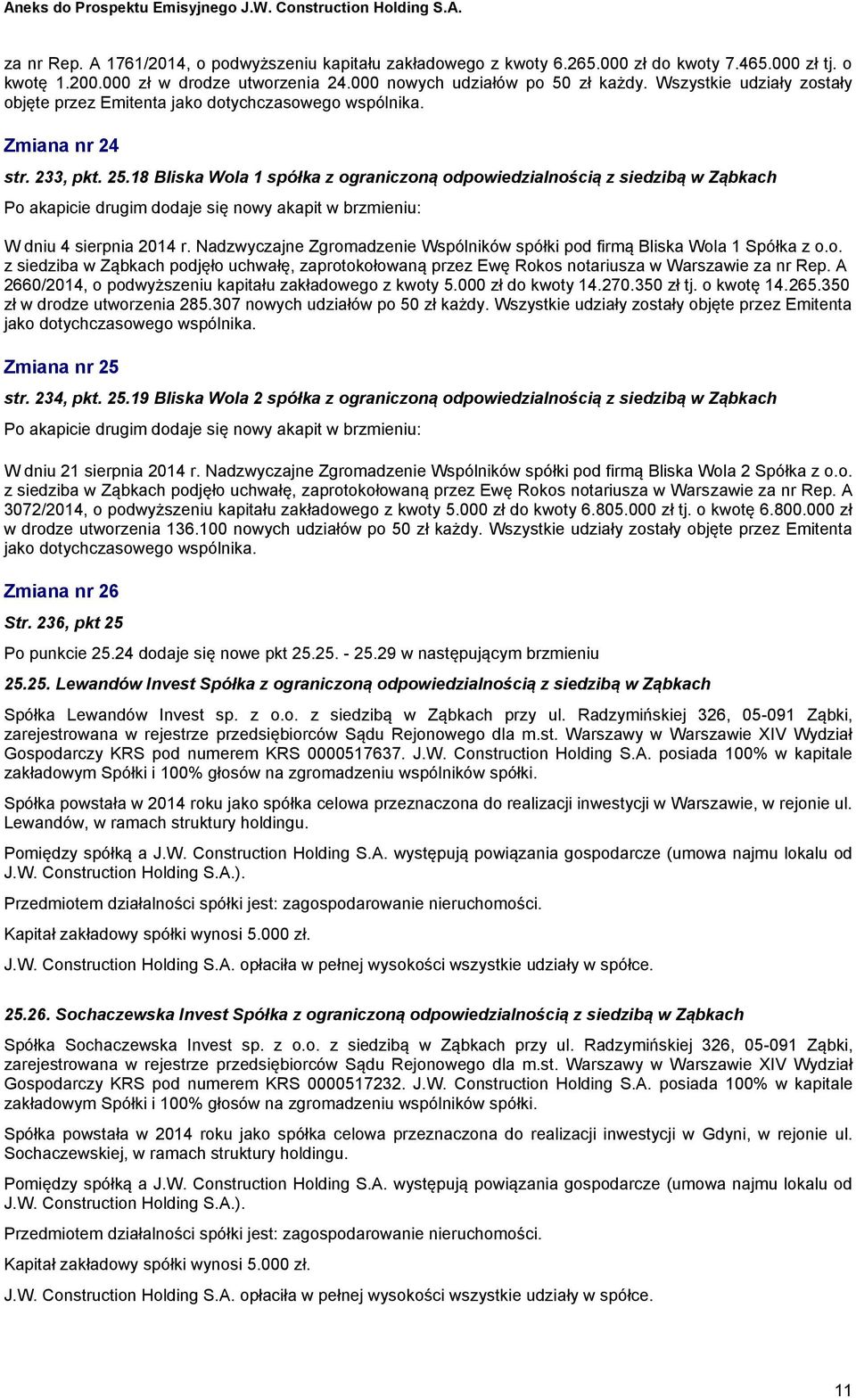 18 Bliska Wola 1 spółka z ograniczoną odpowiedzialnością z siedzibą w Ząbkach Po akapicie drugim dodaje się nowy akapit w brzmieniu: W dniu 4 sierpnia 2014 r.
