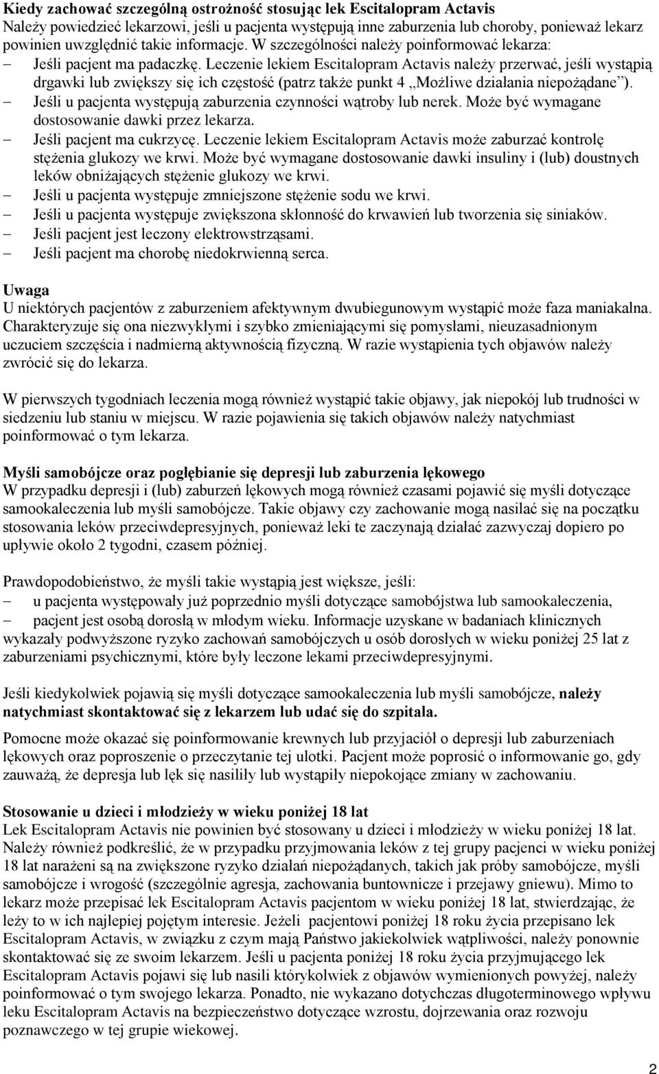 Leczenie lekiem Escitalopram Actavis należy przerwać, jeśli wystąpią drgawki lub zwiększy się ich częstość (patrz także punkt 4 Możliwe działania niepożądane ).