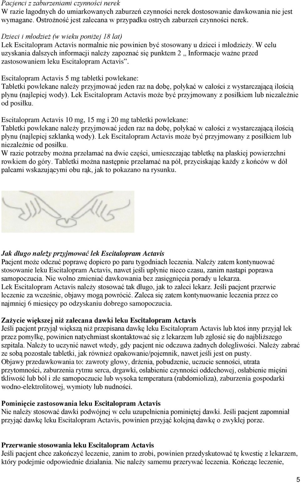 W celu uzyskania dalszych informacji należy zapoznać się punktem 2 Informacje ważne przed zastosowaniem leku Escitalopram Actavis.