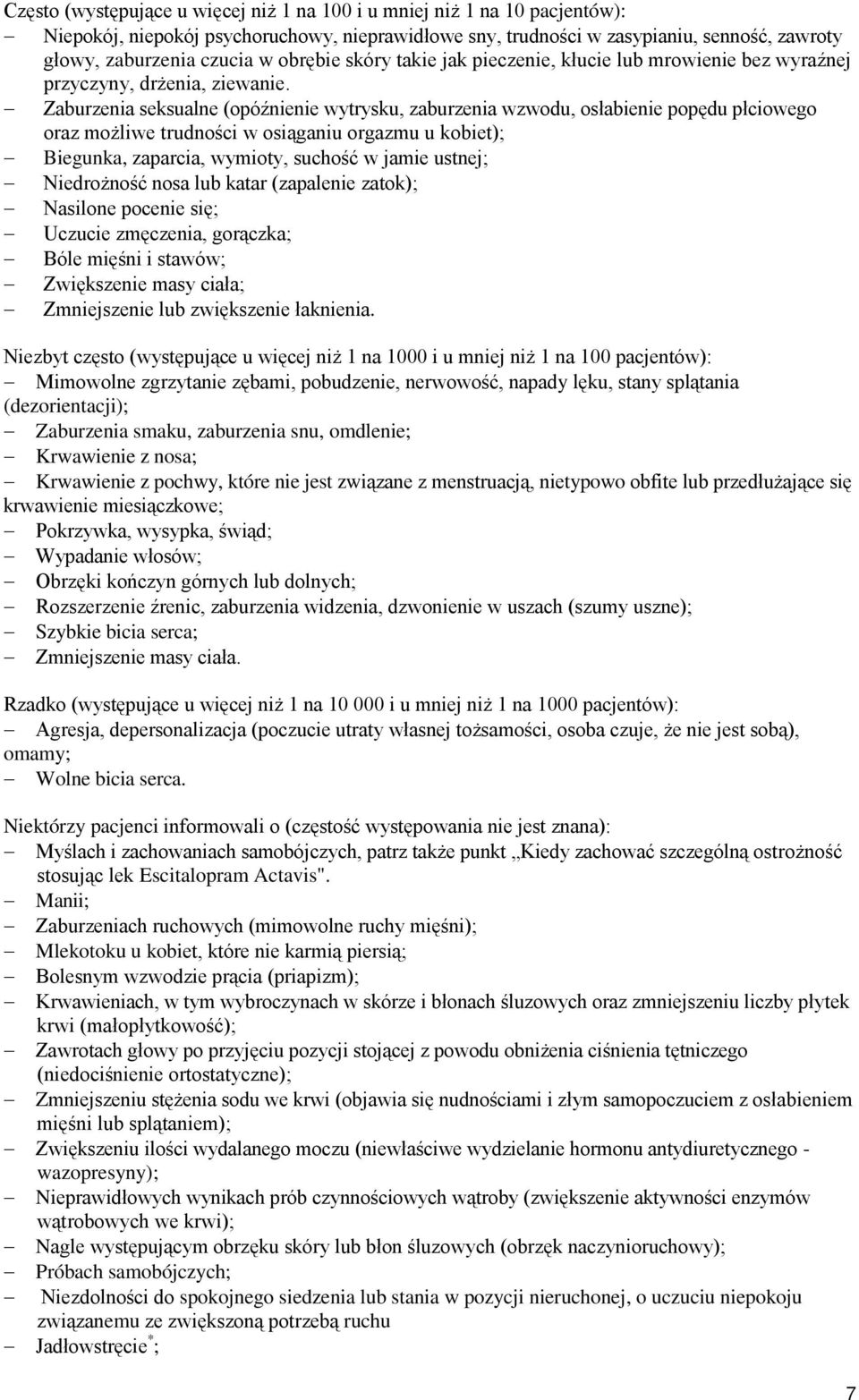 Zaburzenia seksualne (opóźnienie wytrysku, zaburzenia wzwodu, osłabienie popędu płciowego oraz możliwe trudności w osiąganiu orgazmu u kobiet); Biegunka, zaparcia, wymioty, suchość w jamie ustnej;